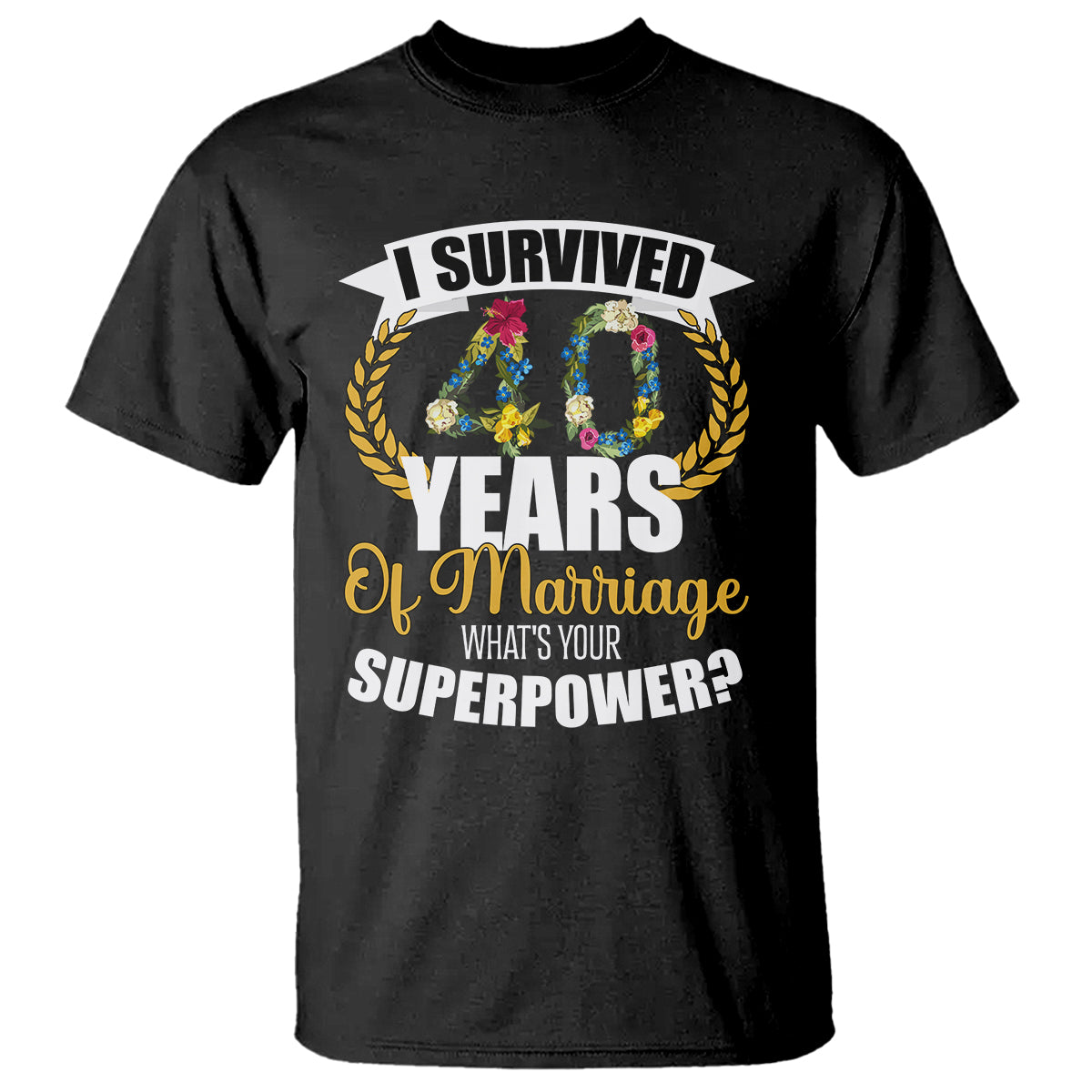 40th Wedding Anniversary T Shirt I Survived 40 Years Of Marriage What's Your Superpower? - Wonder Print Shop