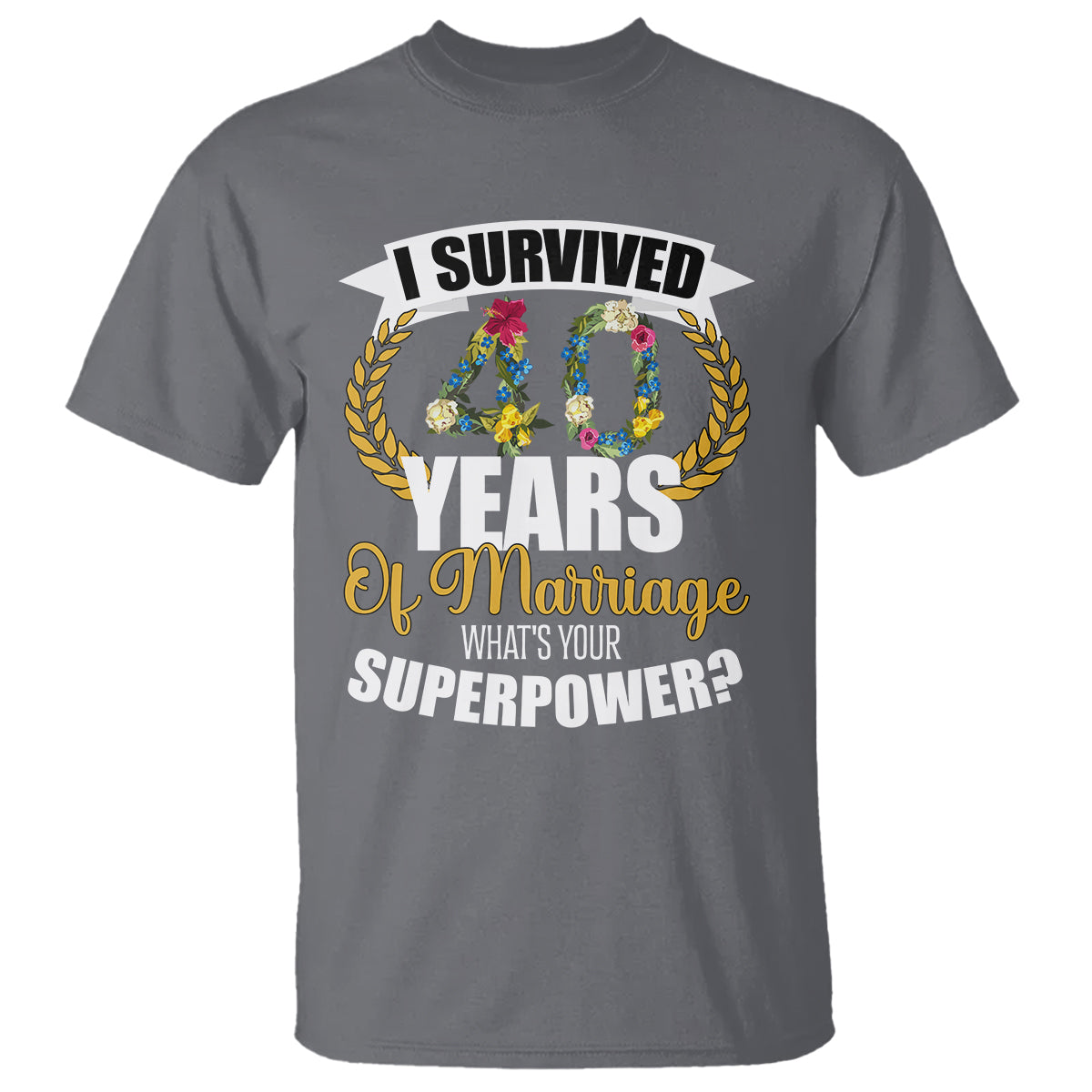 40th Wedding Anniversary T Shirt I Survived 40 Years Of Marriage What's Your Superpower? - Wonder Print Shop