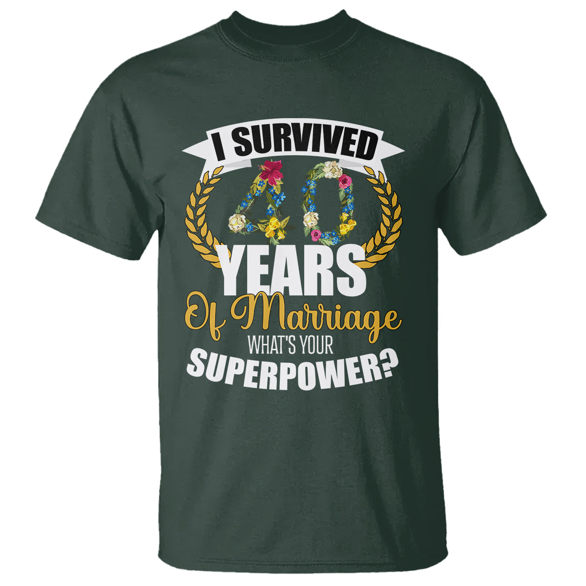 40th Wedding Anniversary T Shirt I Survived 40 Years Of Marriage What's Your Superpower? - Wonder Print Shop