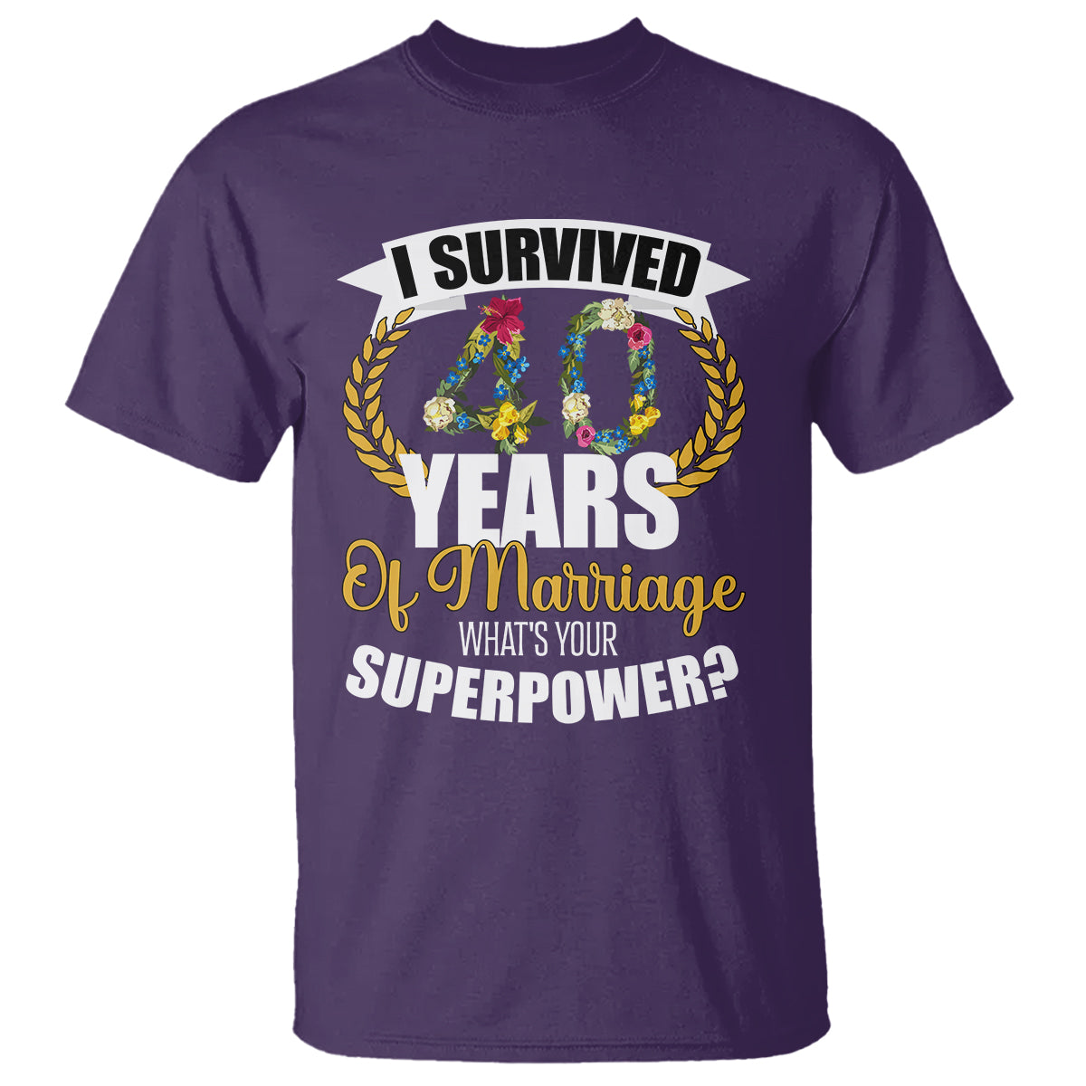 40th Wedding Anniversary T Shirt I Survived 40 Years Of Marriage What's Your Superpower? - Wonder Print Shop