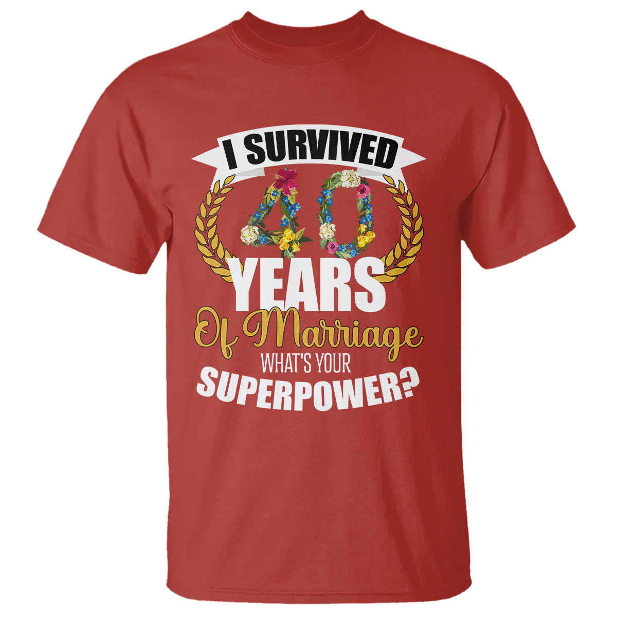 40th Wedding Anniversary T Shirt I Survived 40 Years Of Marriage What's Your Superpower? - Wonder Print Shop
