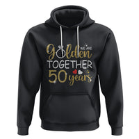 50th Wedding Anniversary Hoodie We Golden Together 50 Years - Wonder Print Shop