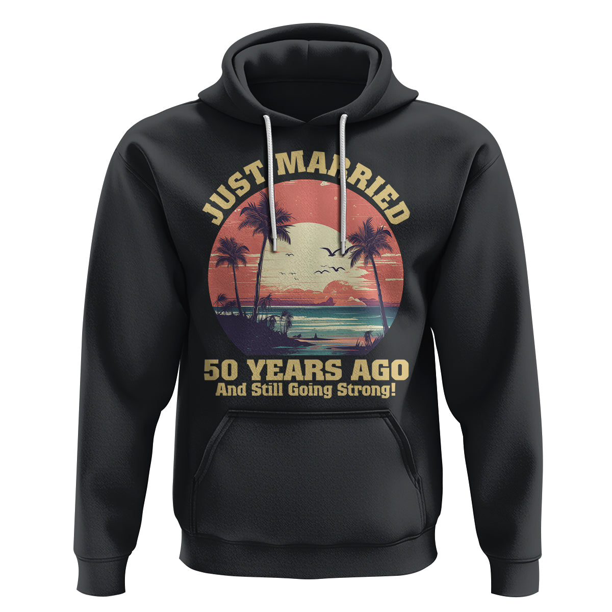 50th Wedding Anniversary Hoodie Just Married 50 Years Ago And Still Going Strong - Wonder Print Shop