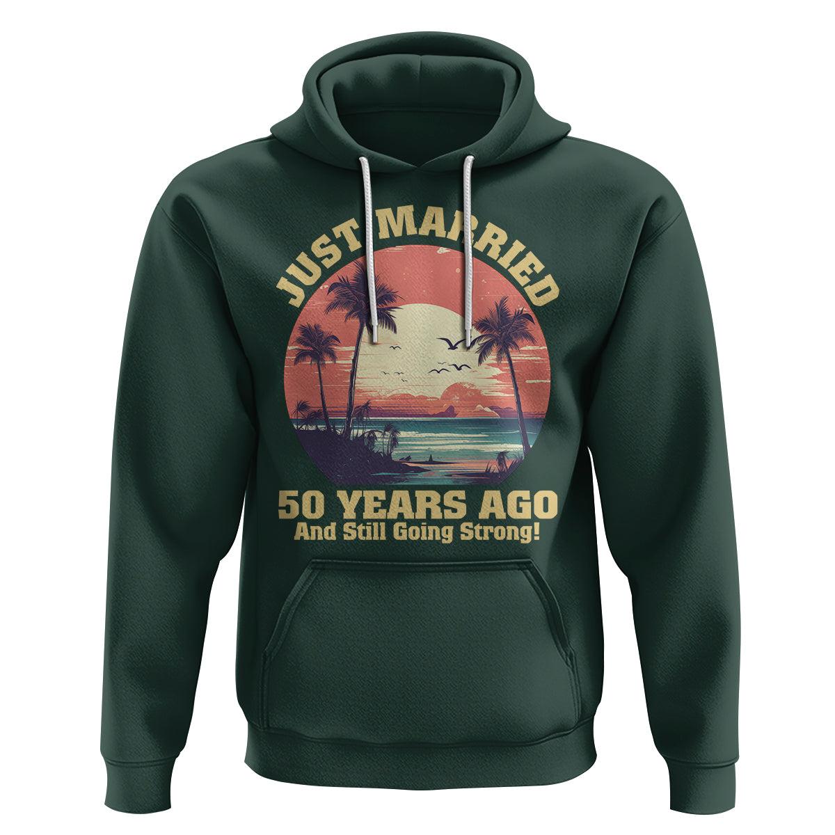 50th Wedding Anniversary Hoodie Just Married 50 Years Ago And Still Going Strong - Wonder Print Shop