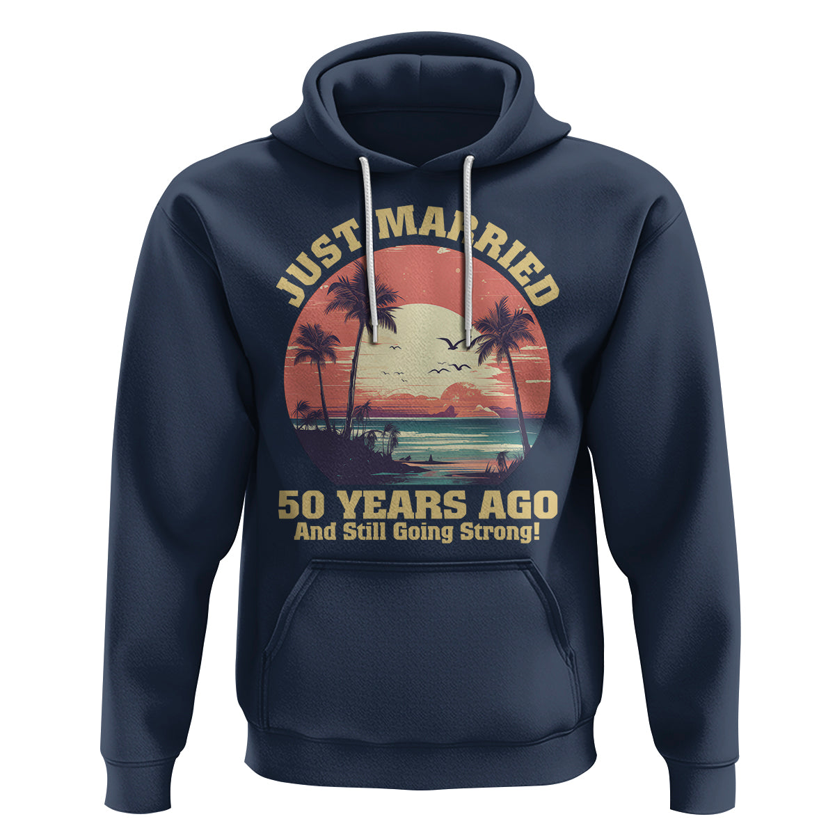 50th Wedding Anniversary Hoodie Just Married 50 Years Ago And Still Going Strong - Wonder Print Shop