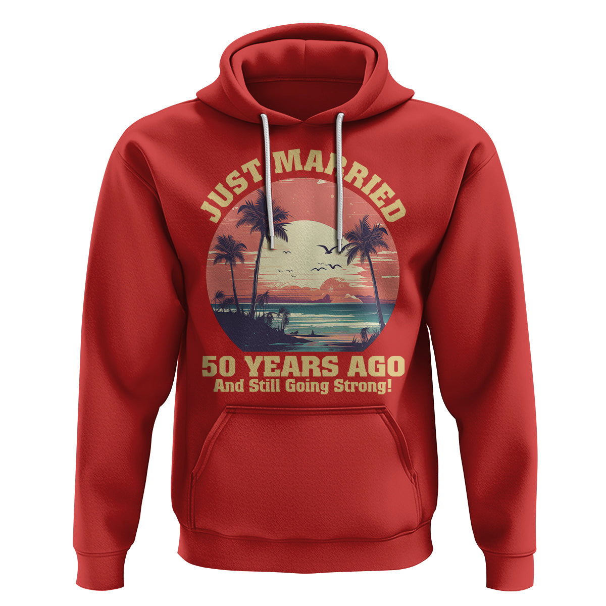 50th Wedding Anniversary Hoodie Just Married 50 Years Ago And Still Going Strong - Wonder Print Shop