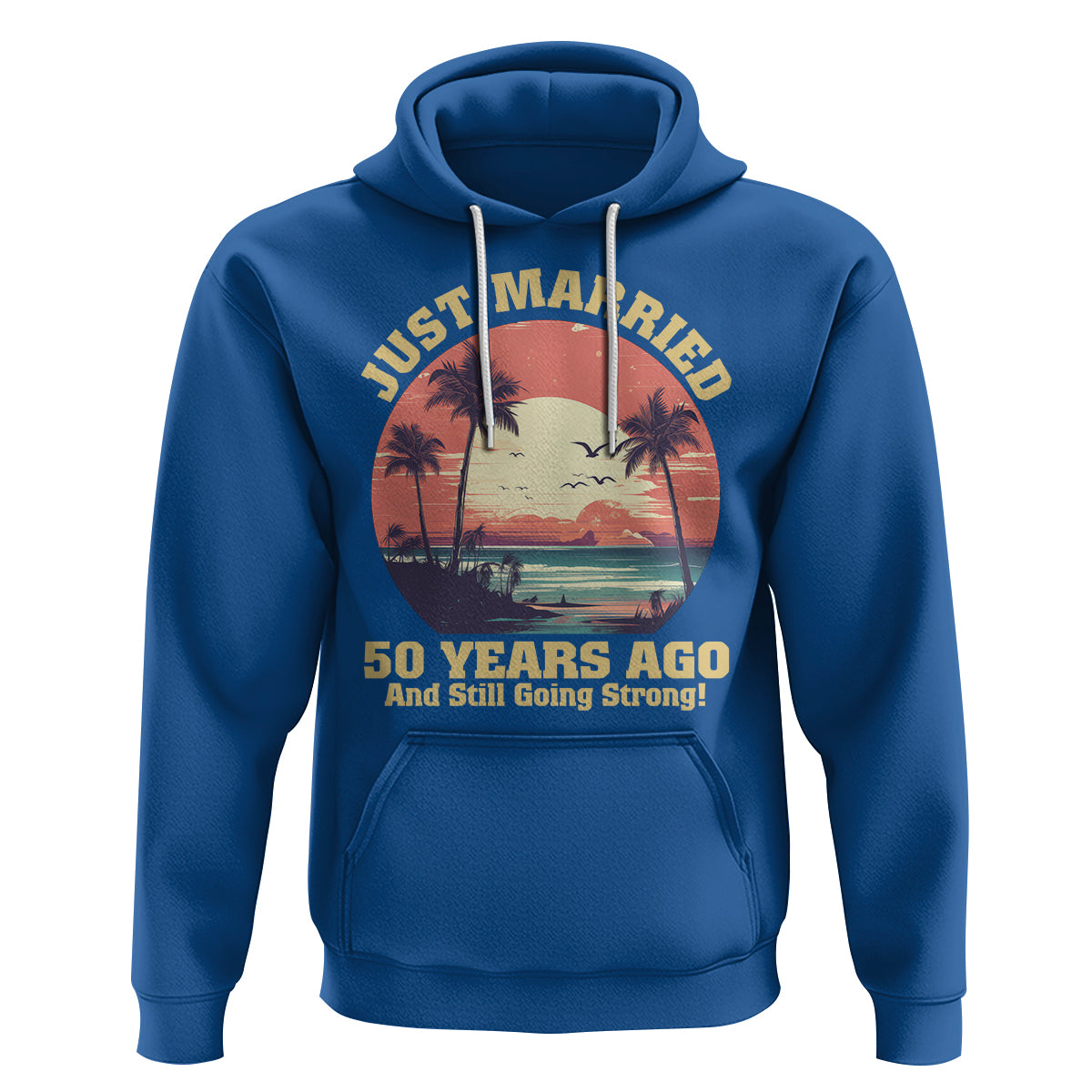 50th Wedding Anniversary Hoodie Just Married 50 Years Ago And Still Going Strong - Wonder Print Shop