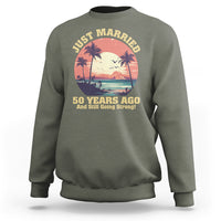 50th Wedding Anniversary Sweatshirt Just Married 50 Years Ago And Still Going Strong - Wonder Print Shop