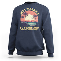 50th Wedding Anniversary Sweatshirt Just Married 50 Years Ago And Still Going Strong - Wonder Print Shop