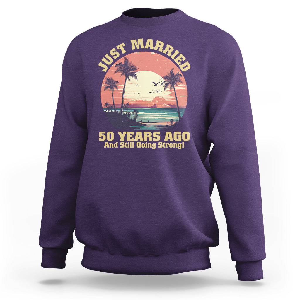 50th Wedding Anniversary Sweatshirt Just Married 50 Years Ago And Still Going Strong - Wonder Print Shop