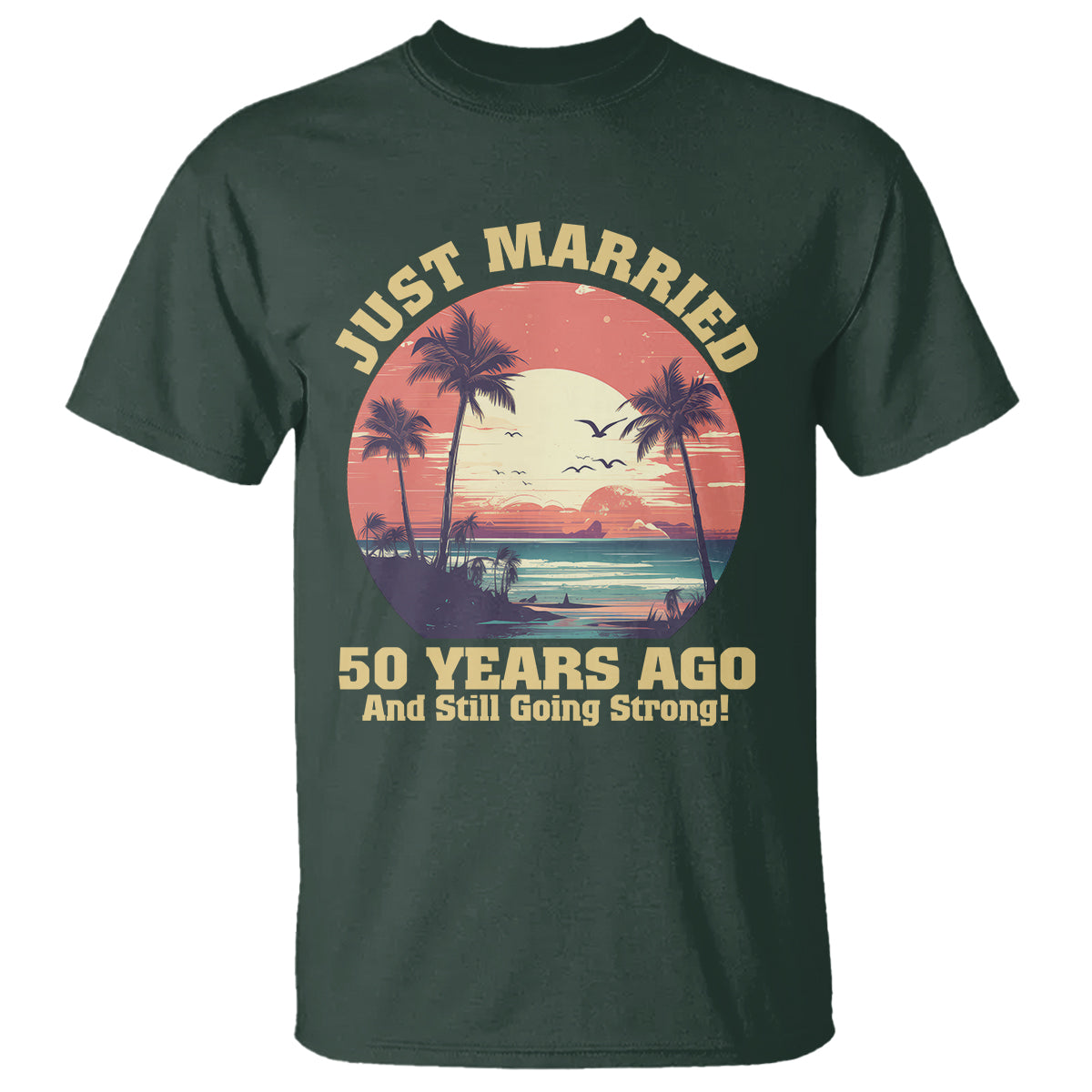 50th Wedding Anniversary T Shirt Just Married 50 Years Ago And Still Going Strong - Wonder Print Shop
