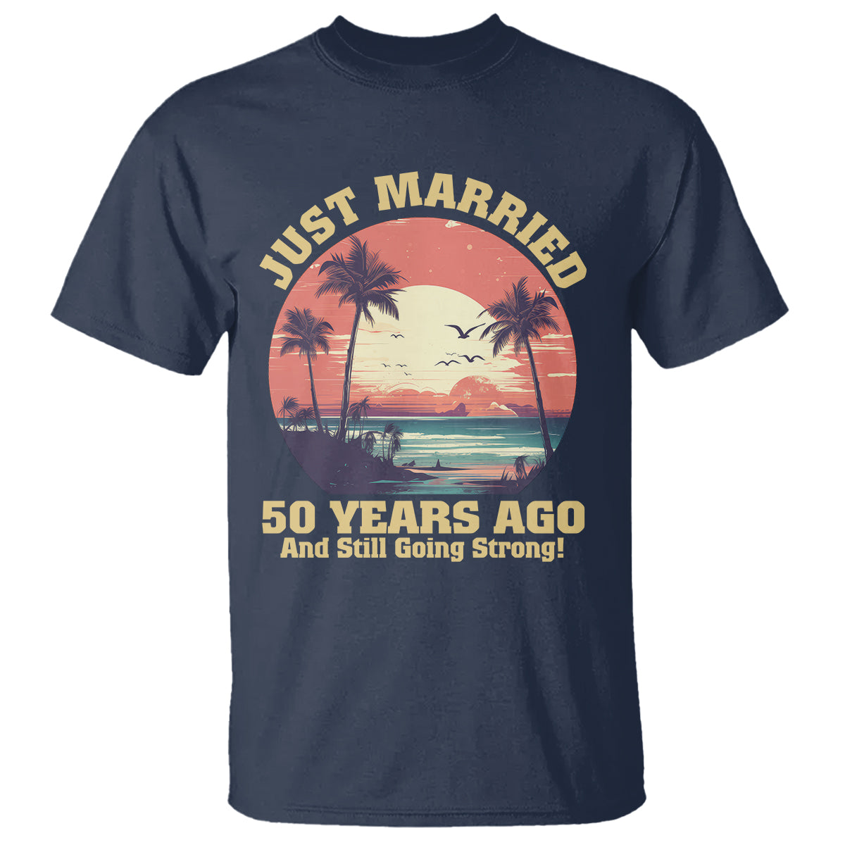 50th Wedding Anniversary T Shirt Just Married 50 Years Ago And Still Going Strong - Wonder Print Shop