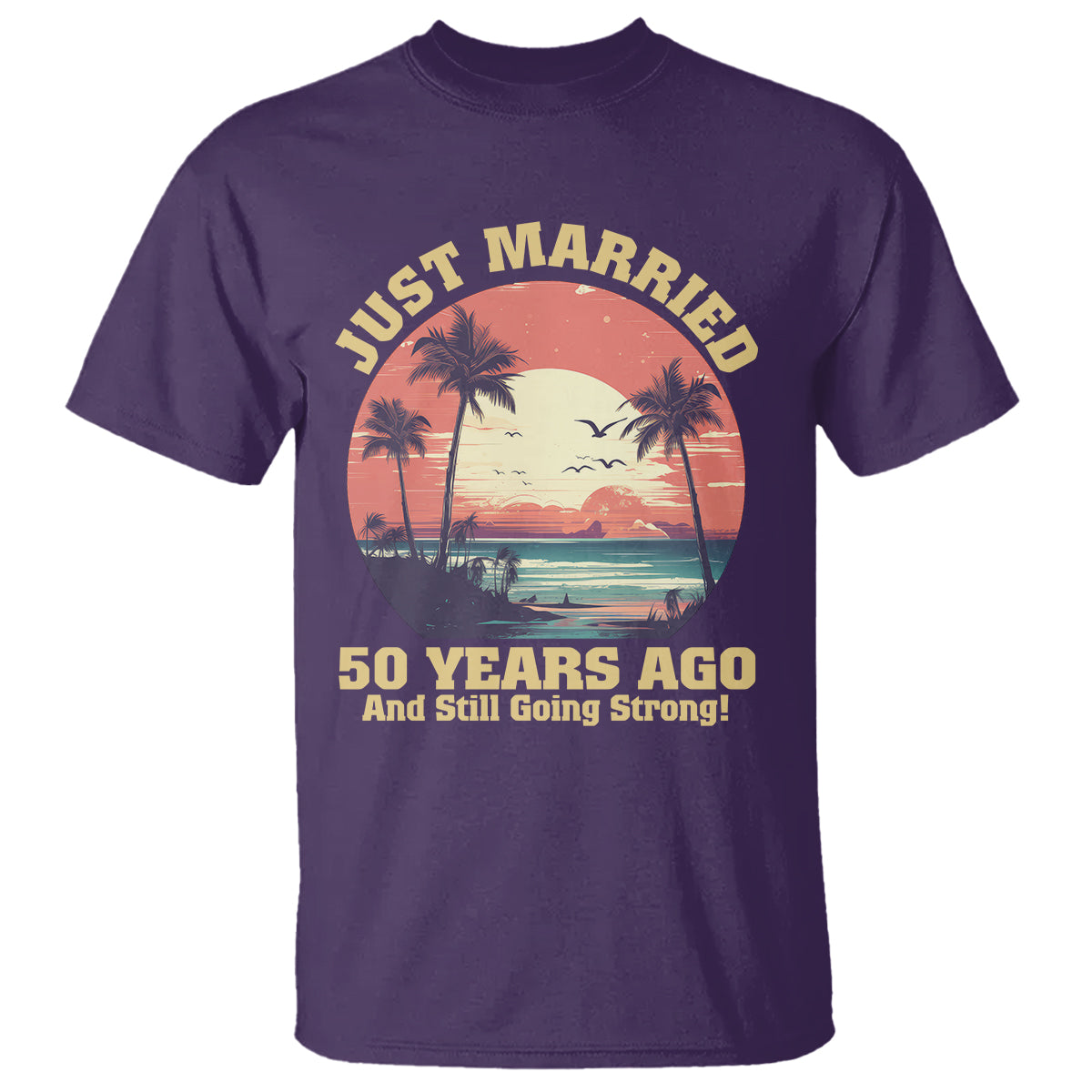 50th Wedding Anniversary T Shirt Just Married 50 Years Ago And Still Going Strong - Wonder Print Shop