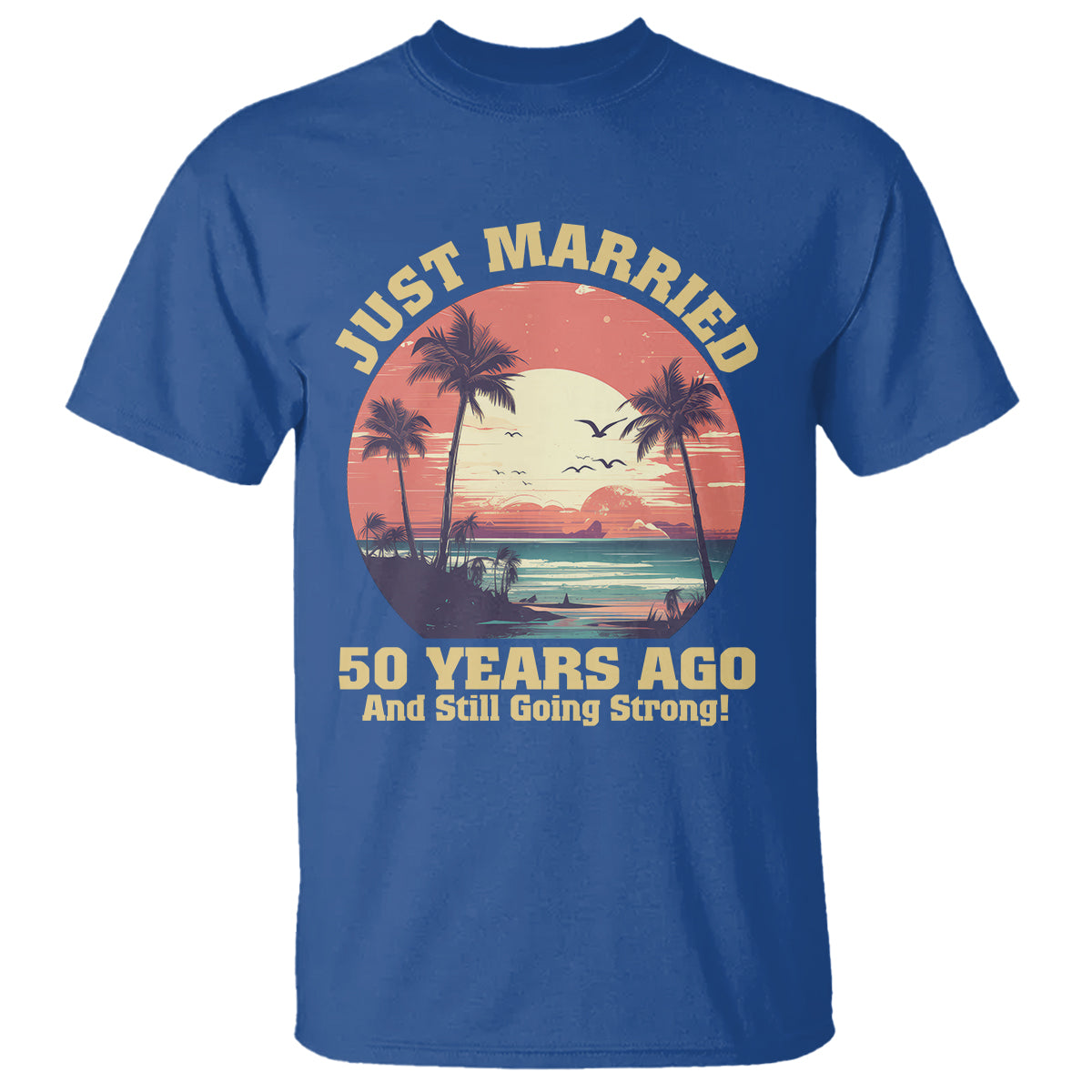 50th Wedding Anniversary T Shirt Just Married 50 Years Ago And Still Going Strong - Wonder Print Shop