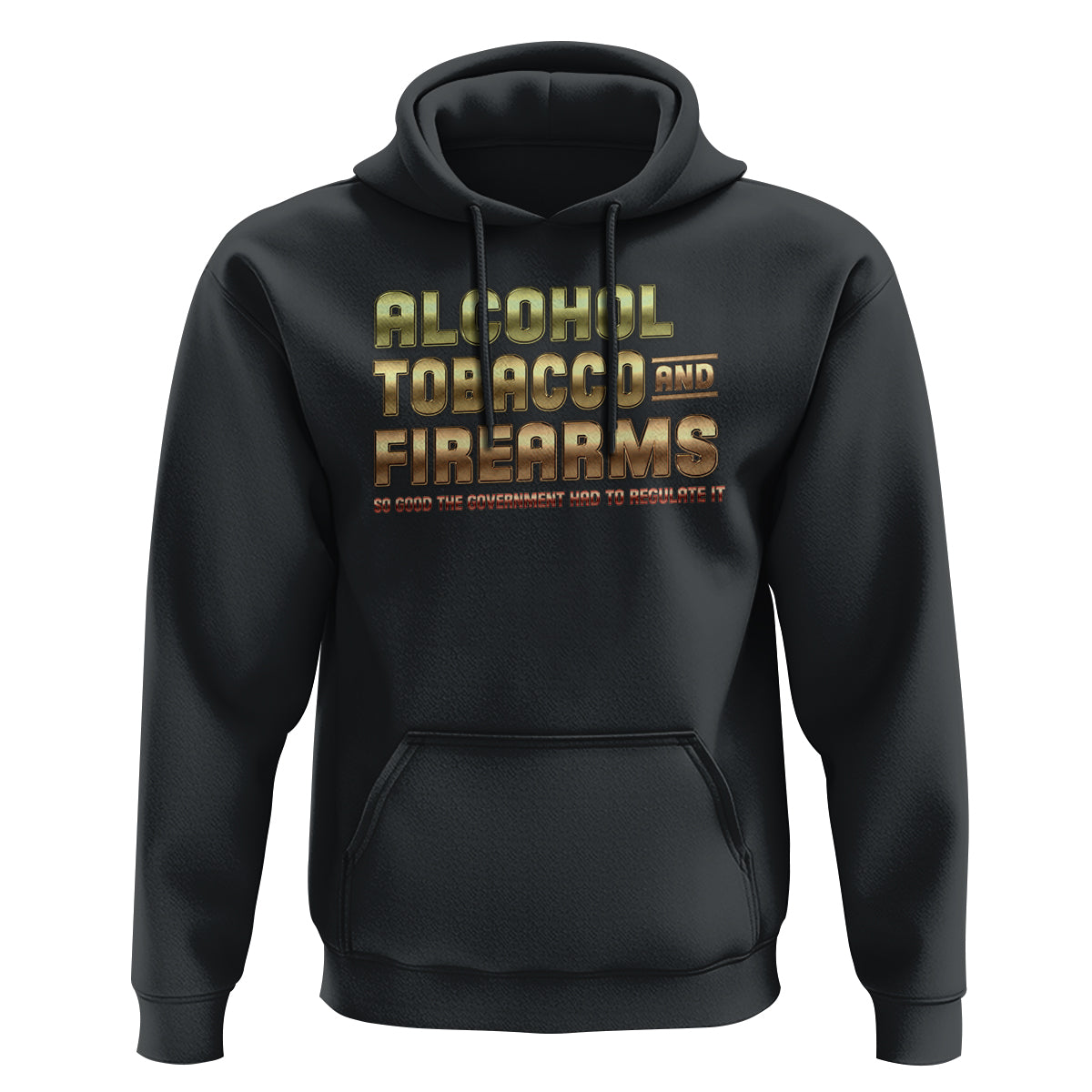 ATF Alcohol Tobacco Firearms So Good The Grovernment Had To Regulate It Hoodie - Wonder Print Shop