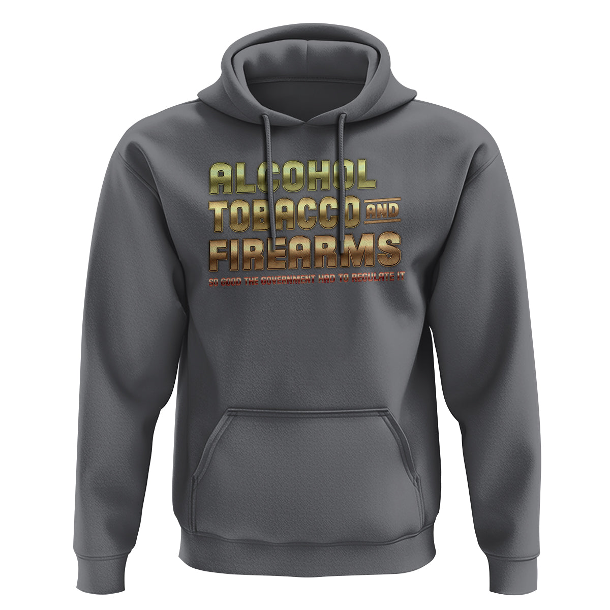 ATF Alcohol Tobacco Firearms So Good The Grovernment Had To Regulate It Hoodie - Wonder Print Shop