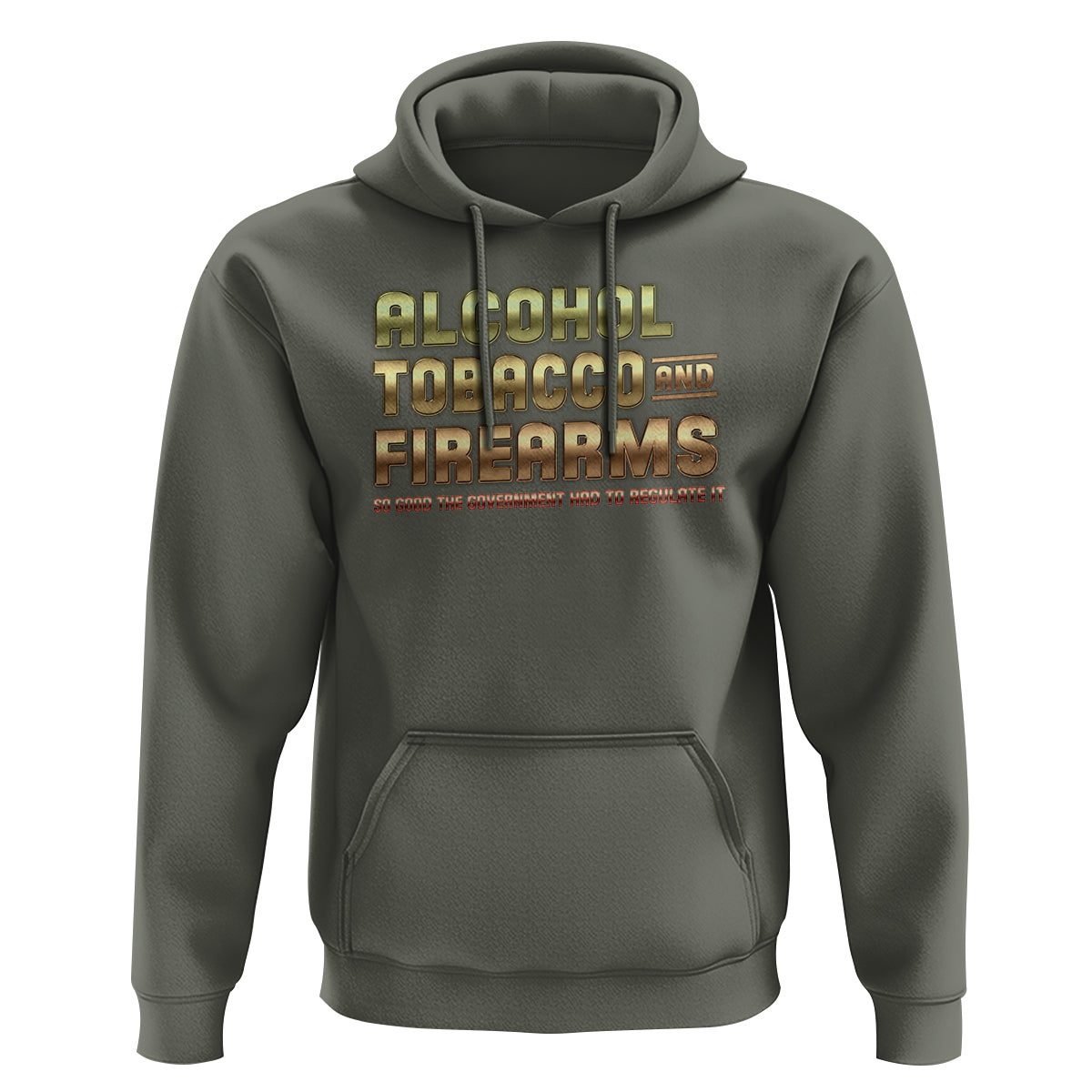 ATF Alcohol Tobacco Firearms So Good The Grovernment Had To Regulate It Hoodie - Wonder Print Shop