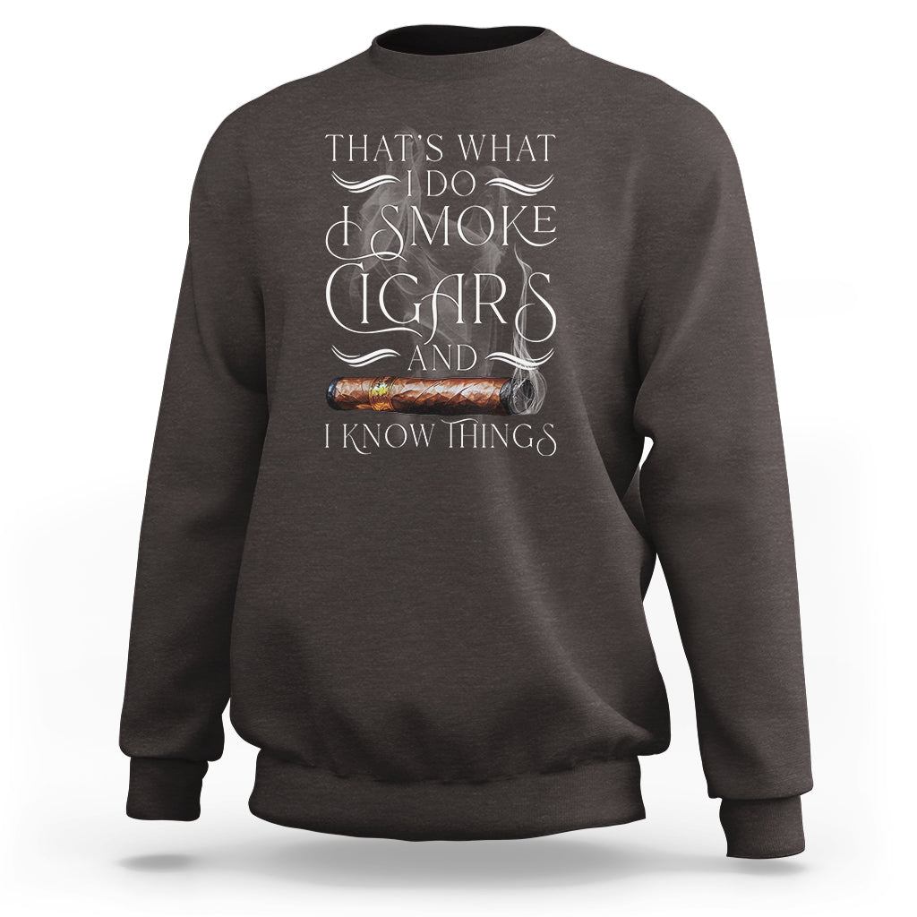 Cigar Lover Sweatshirt That's What I Do I Smoke Cigars And I Know Things - Wonder Print Shop