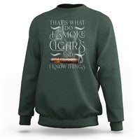 Cigar Lover Sweatshirt That's What I Do I Smoke Cigars And I Know Things - Wonder Print Shop