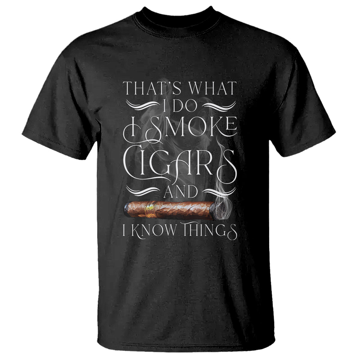 Cigar Lover T Shirt That's What I Do I Smoke Cigars And I Know Things - Wonder Print Shop