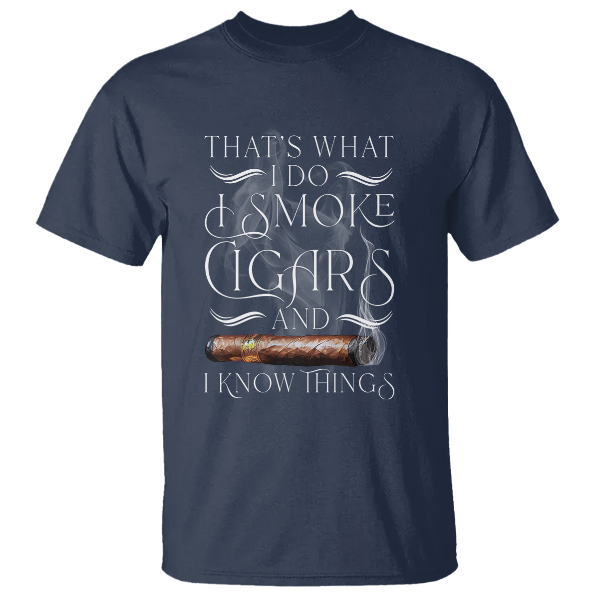 Cigar Lover T Shirt That's What I Do I Smoke Cigars And I Know Things - Wonder Print Shop