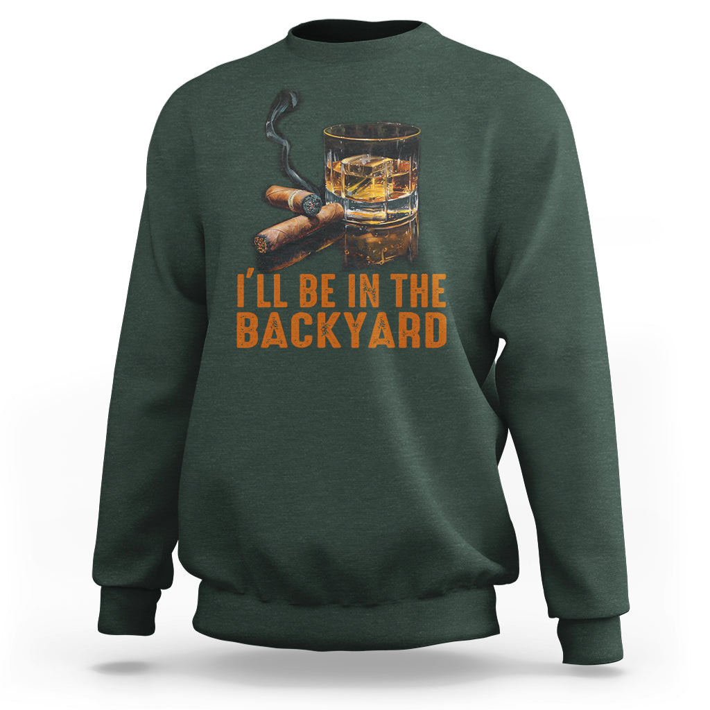 Cigar Lover Sweatshirt I'll Be In The Backyard Cigar Smoker - Wonder Print Shop