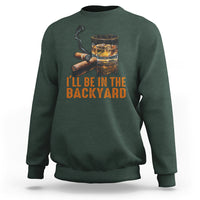 Cigar Lover Sweatshirt I'll Be In The Backyard Cigar Smoker - Wonder Print Shop