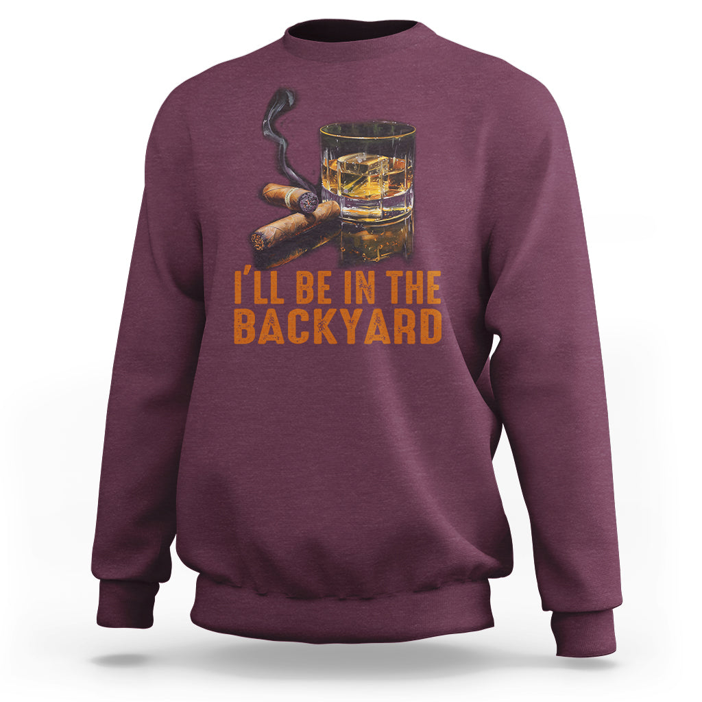 Cigar Lover Sweatshirt I'll Be In The Backyard Cigar Smoker - Wonder Print Shop