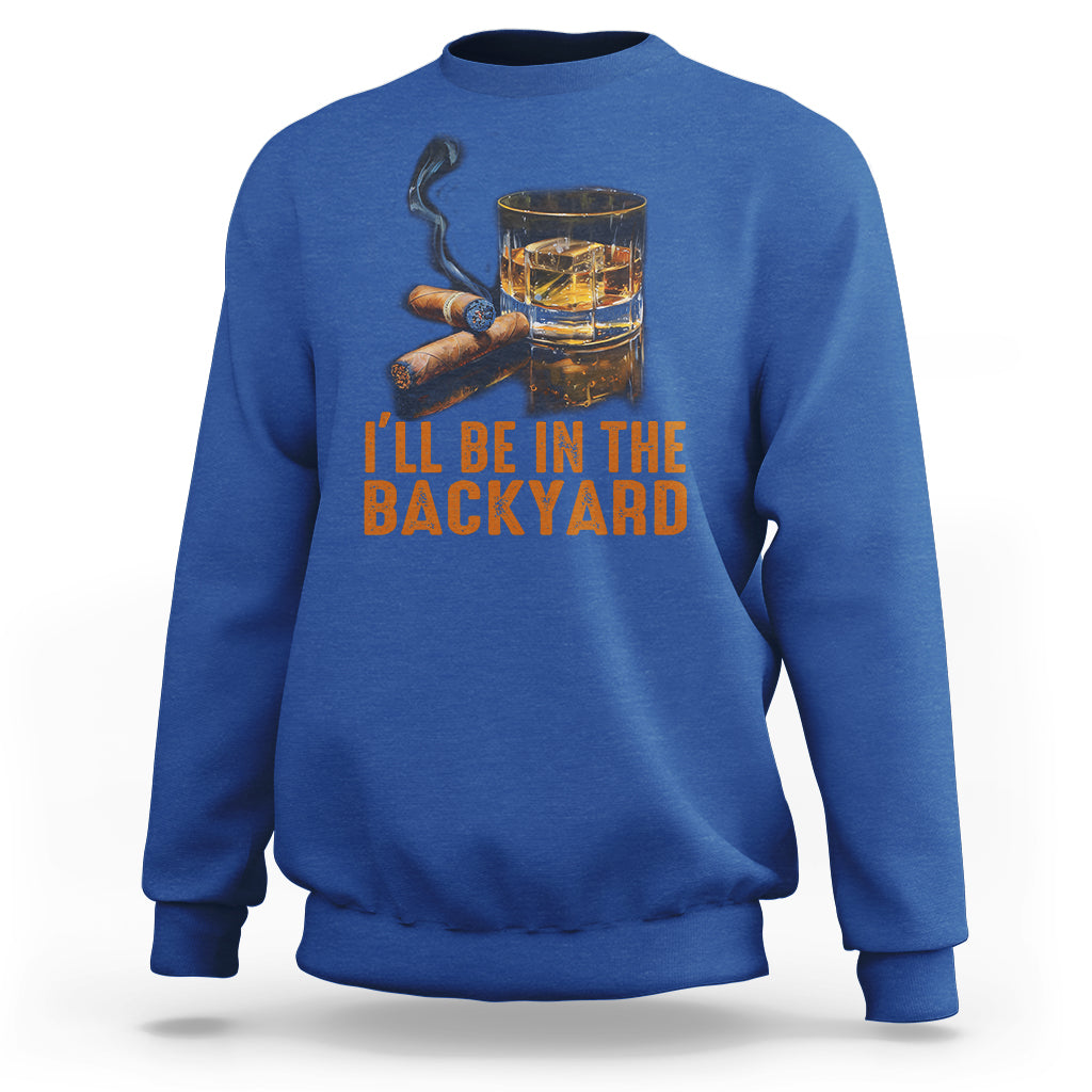 Cigar Lover Sweatshirt I'll Be In The Backyard Cigar Smoker - Wonder Print Shop
