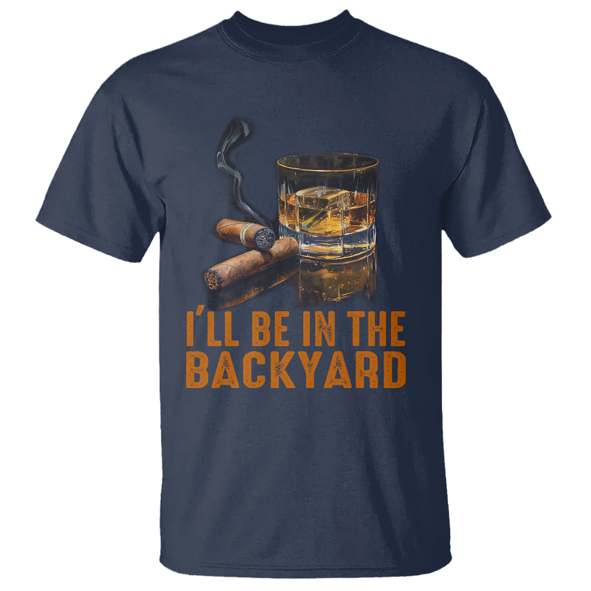 Cigar Lover T Shirt I'll Be In The Backyard Cigar Smoker - Wonder Print Shop