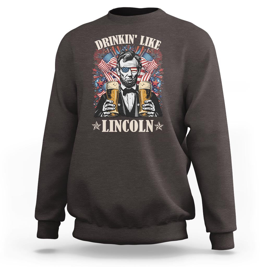 Funny 4th Of July Sweatshirt Drinking Like Lincoln Patriotic Party - Wonder Print Shop