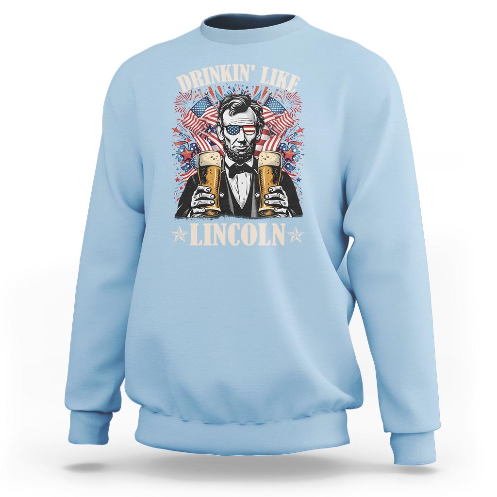 Funny 4th Of July Sweatshirt Drinking Like Lincoln Patriotic Party - Wonder Print Shop