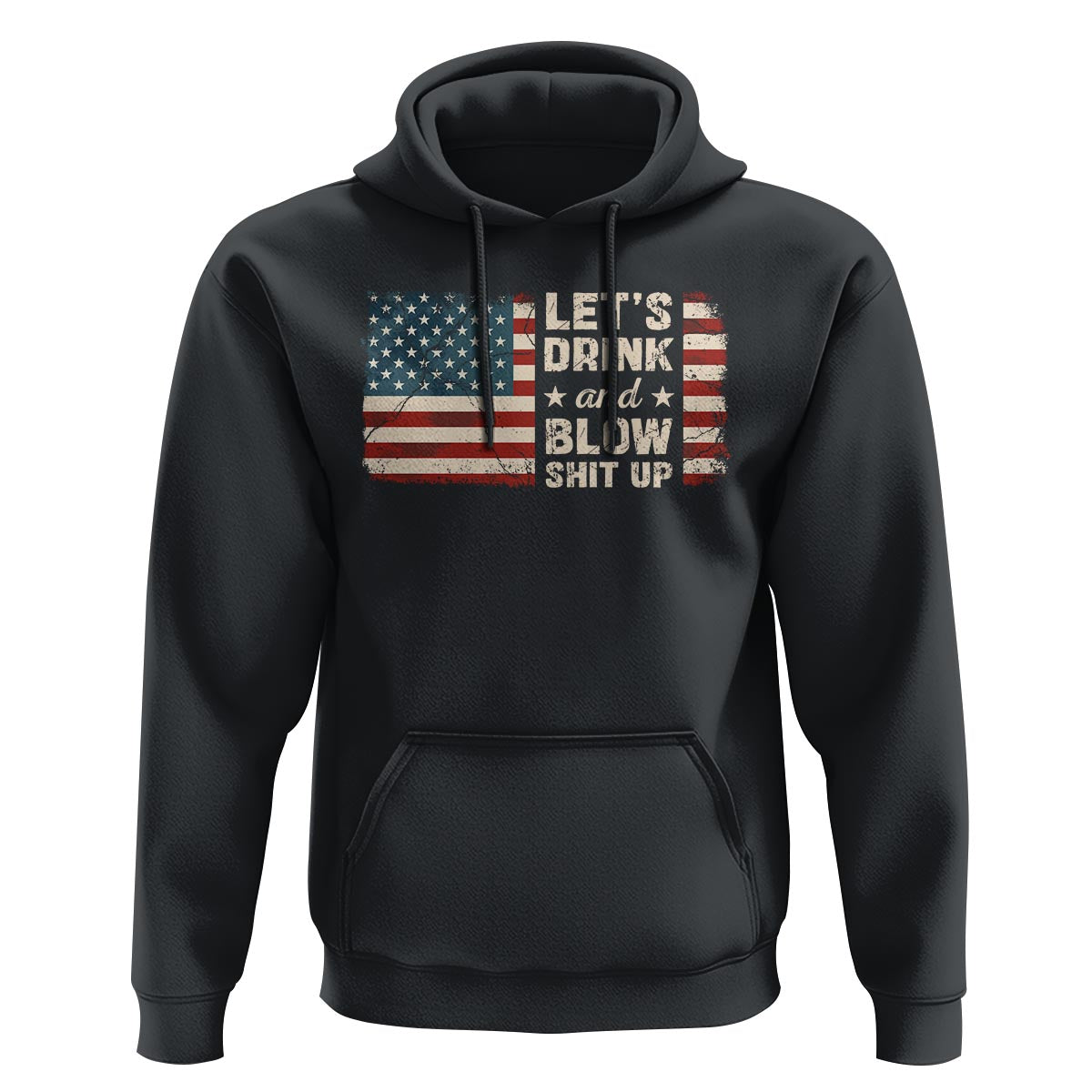 Funny 4th Of July Hoodie Let's Drink And Blow Shit Up - Wonder Print Shop