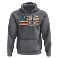 Funny 4th Of July Hoodie Let's Drink And Blow Shit Up - Wonder Print Shop