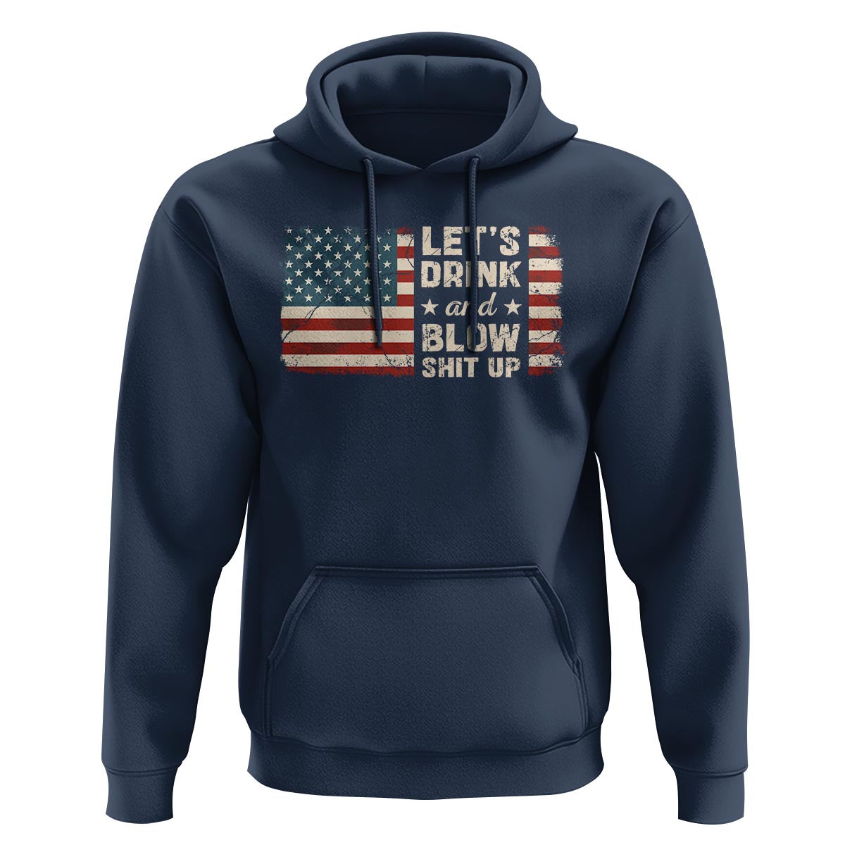 Funny 4th Of July Hoodie Let's Drink And Blow Shit Up - Wonder Print Shop