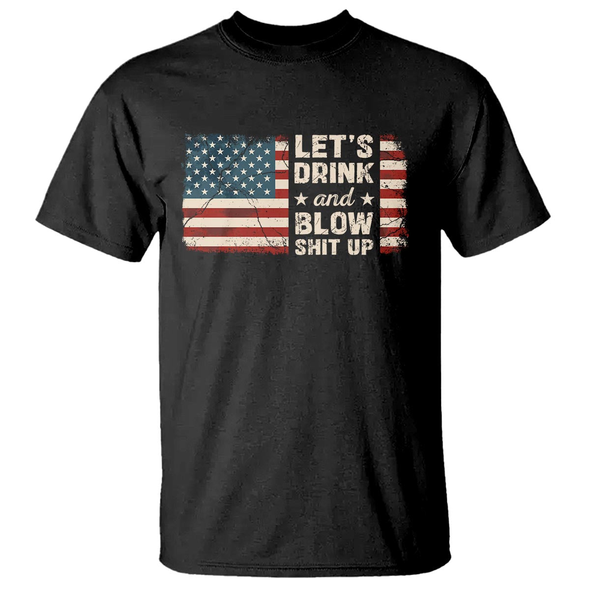 Funny 4th Of July T Shirt Let's Drink And Blow Shit Up - Wonder Print Shop