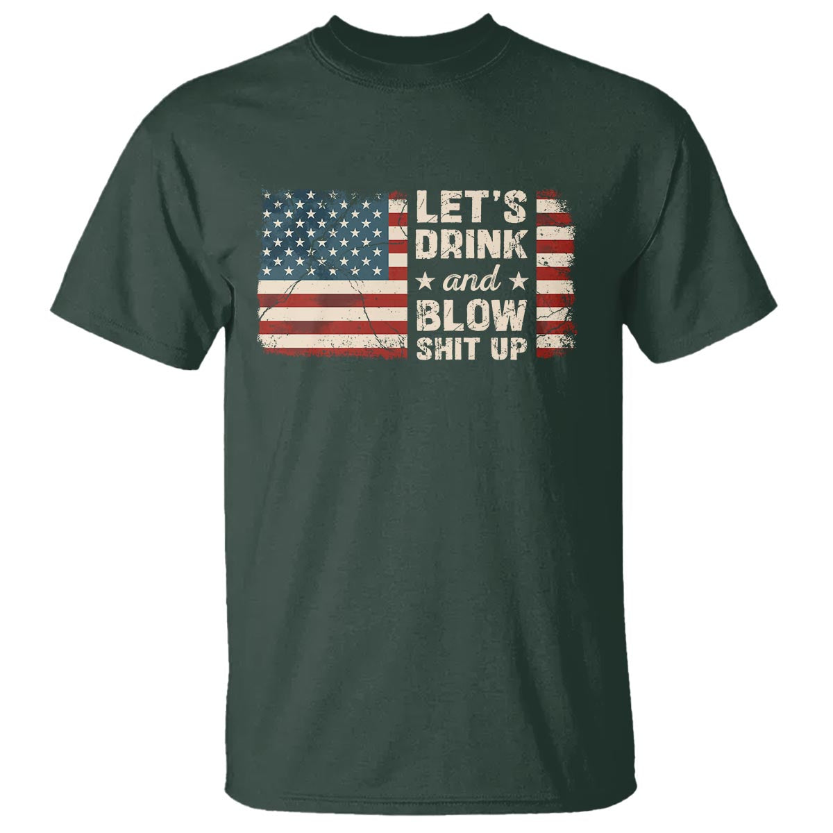 Funny 4th Of July T Shirt Let's Drink And Blow Shit Up - Wonder Print Shop