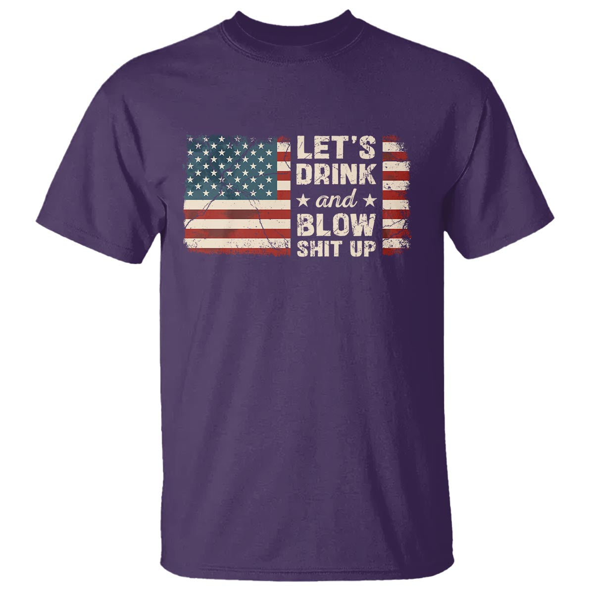 Funny 4th Of July T Shirt Let's Drink And Blow Shit Up - Wonder Print Shop