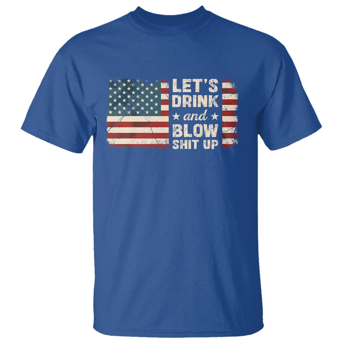 Funny 4th Of July T Shirt Let's Drink And Blow Shit Up - Wonder Print Shop