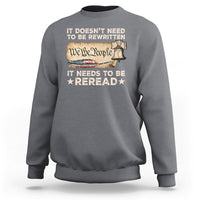 We The People American Patriotic Sweatshirt It Doesn't Need To Be Rewritten It Needs To Be Reread - Wonder Print Shop