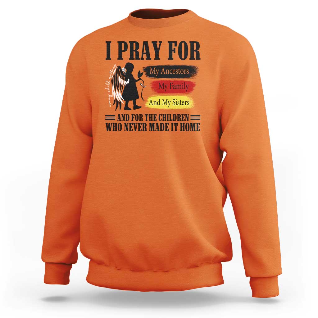 Orange Shirt Day Sweatshirt I Pray For The Children Who Never Made It Home - Wonder Print Shop