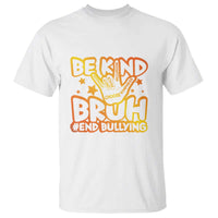 Unity Day T Shirt Be Kind Bruh End Bullying - Wonder Print Shop