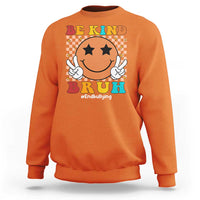 Anti Bullying Sweatshirt Be Kind Bruh Unity Day Orange Groovy - Wonder Print Shop