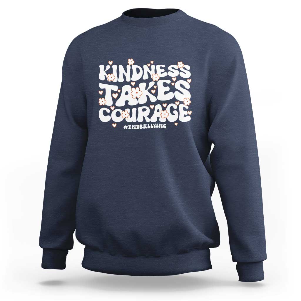 Be Kind Sweatshirt Kindness Takes Courage End Bullying - Wonder Print Shop