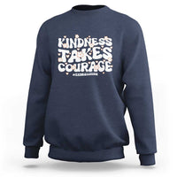 Be Kind Sweatshirt Kindness Takes Courage End Bullying - Wonder Print Shop
