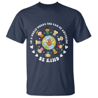 Be Kind T Shirt In A World Where You Can Be Anything Unity Day Anti Bullying - Wonder Print Shop