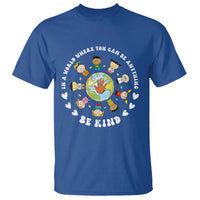 Be Kind T Shirt In A World Where You Can Be Anything Unity Day Anti Bullying - Wonder Print Shop