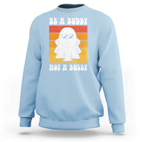 Anti Bullying Sweatshirt Be A Buddy Not A Bully Unity Day Retro Ghost - Wonder Print Shop