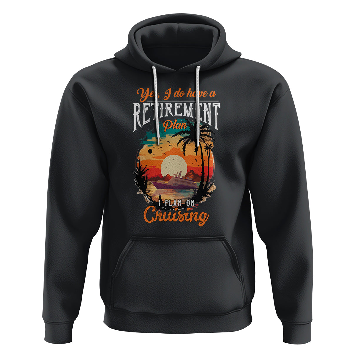 Retirement Hoodie Yes I Do Have A Plan On Cruising Retired Cruiser - Wonder Print Shop
