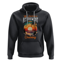 Retirement Hoodie Yes I Do Have A Plan On Cruising Retired Cruiser - Wonder Print Shop